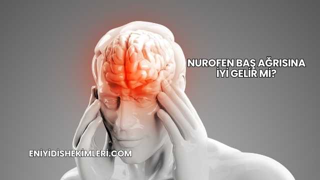 Nurofen Baş Ağrısına İyi Gelir mi?