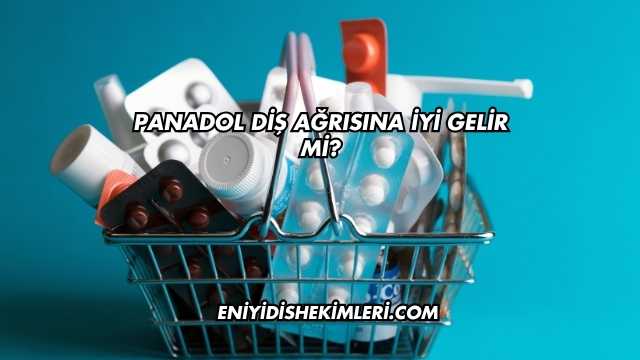 Panadol Diş Ağrısına İyi Gelir mi?