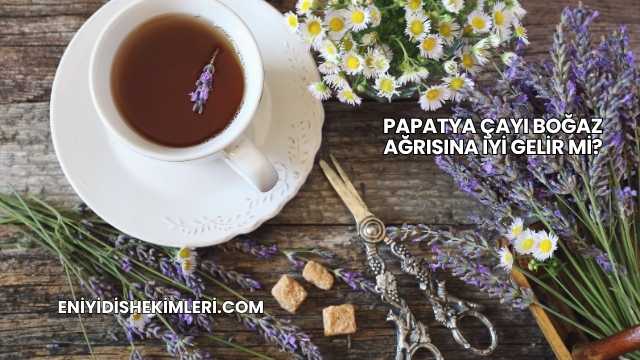 Papatya Çayı Boğaz Ağrısına İyi Gelir mi?