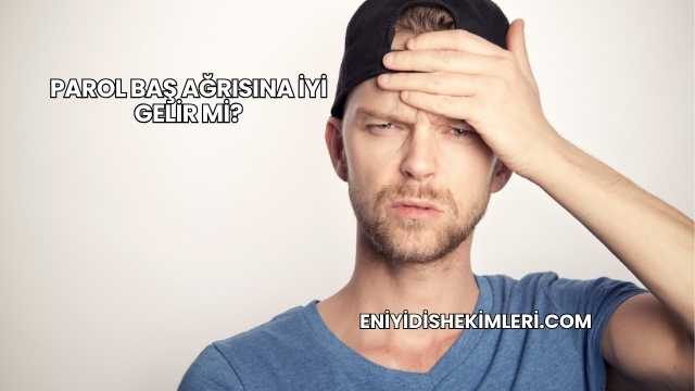 Parol Baş Ağrısına İyi Gelir mi?