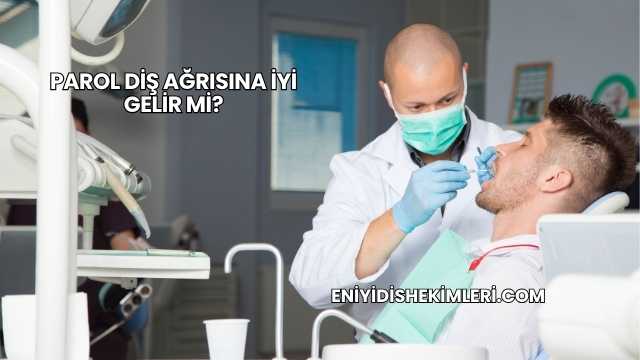 Parol Diş Ağrısına İyi Gelir mi?