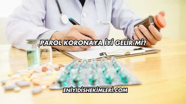 Parol Koronaya İyi Gelir mi?