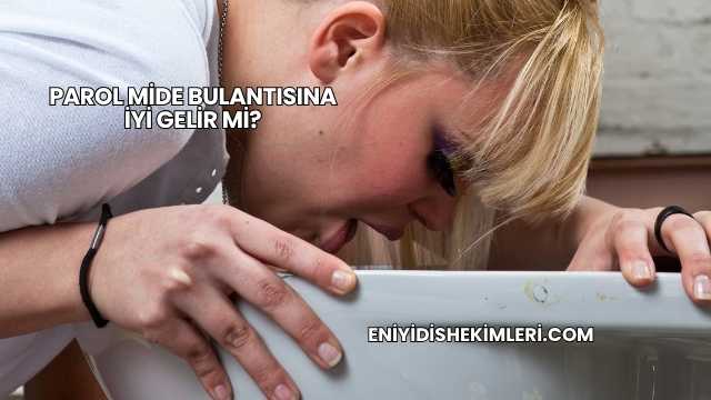 Parol Mide Bulantısına İyi Gelir mi?