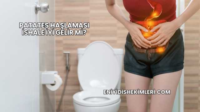 Patates Haşlaması İshale İyi Gelir mi?