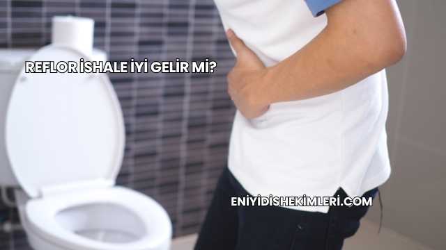 Reflor İshale İyi Gelir mi?