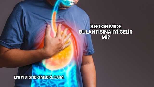 Reflor Mide Bulantısına İyi Gelir mi?
