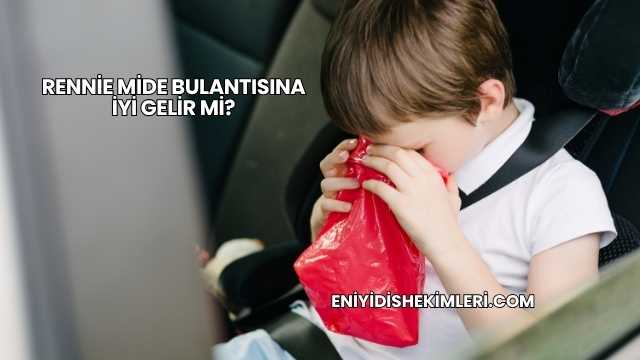 Rennie Mide Bulantısına İyi Gelir mi?