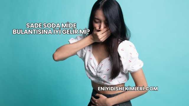 Sade Soda Mide Bulantısına İyi Gelir mi?