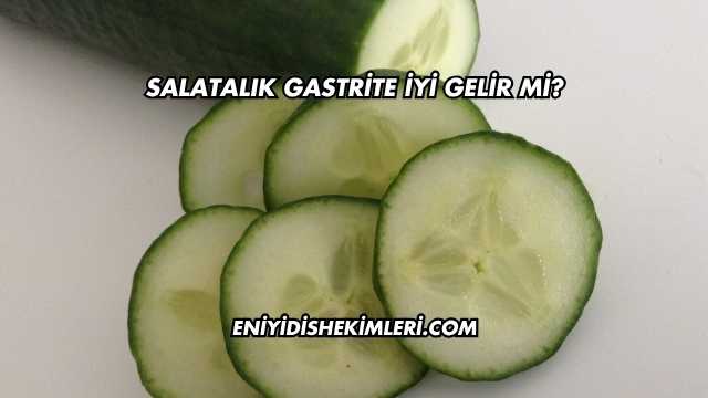 Salatalık Gastrite İyi Gelir mi?