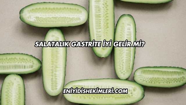 Salatalık Gastrite İyi Gelir mi?