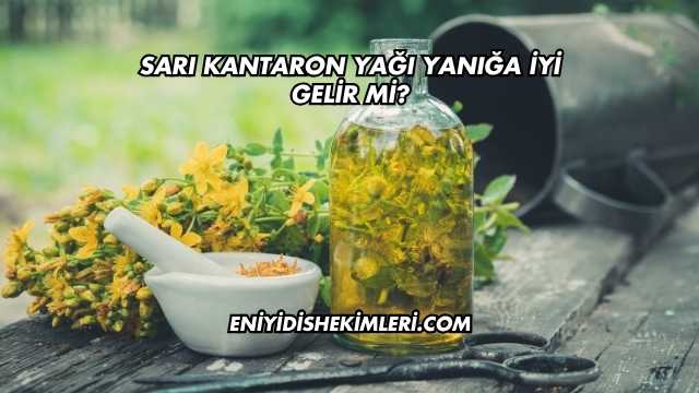 Sarı Kantaron Yağı Yanığa İyi Gelir mi?