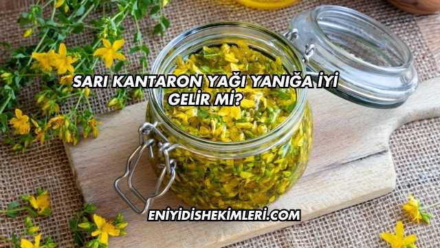 Sarı Kantaron Yağı Yanığa İyi Gelir mi?