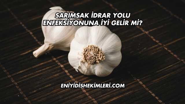 Sarımsak İdrar Yolu Enfeksiyonuna İyi Gelir mi?