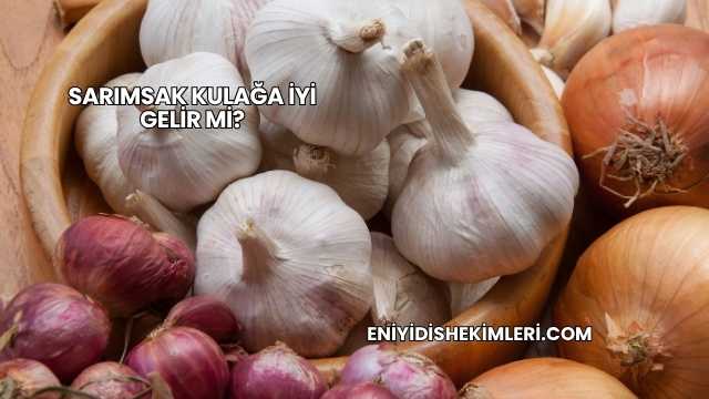 Sarımsak Kulağa İyi Gelir mi?