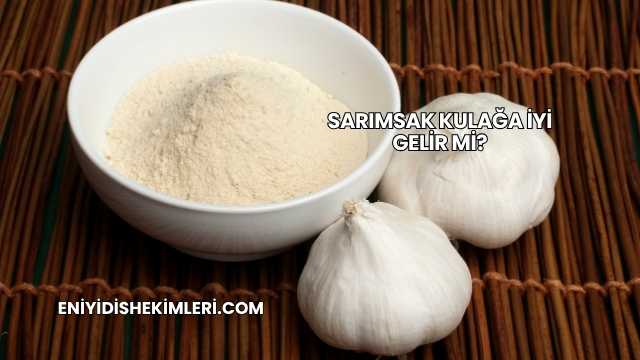 Sarımsak Kulağa İyi Gelir mi?