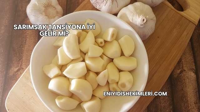 Sarımsak Tansiyona İyi Gelir mi?