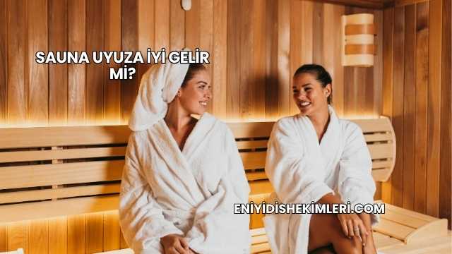 Sauna Uyuza İyi Gelir mi?