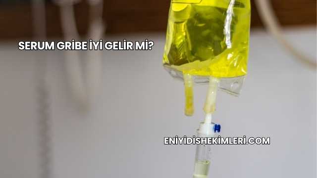 Serum Gribe İyi Gelir mi?