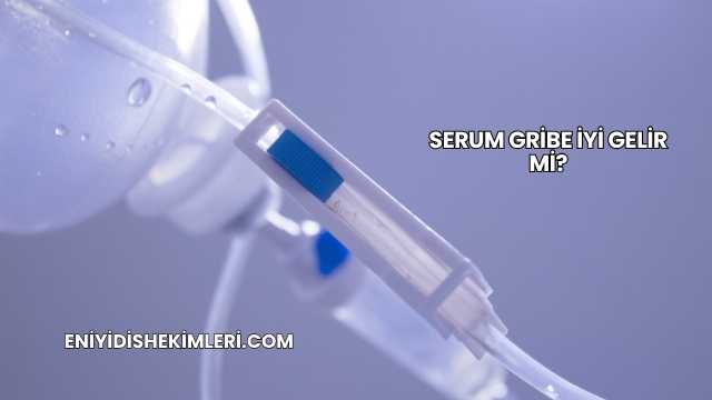 Serum Gribe İyi Gelir mi?
