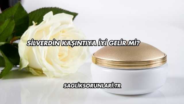 Silverdin Kaşıntıya İyi Gelir mi?