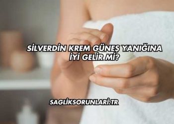 Silverdin Krem Güneş Yanığına İyi Gelir mi?