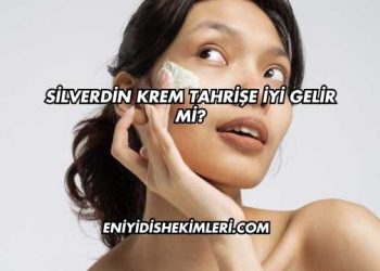 Silverdin Krem Tahrişe İyi Gelir mi?