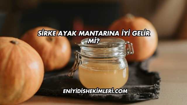 Sirke Ayak Mantarına İyi Gelir mi