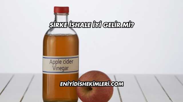 Sirke İshale İyi Gelir mi?