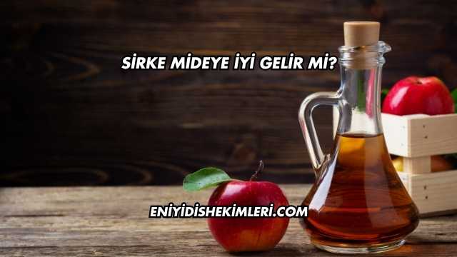 Sirke Mideye İyi Gelir mi?
