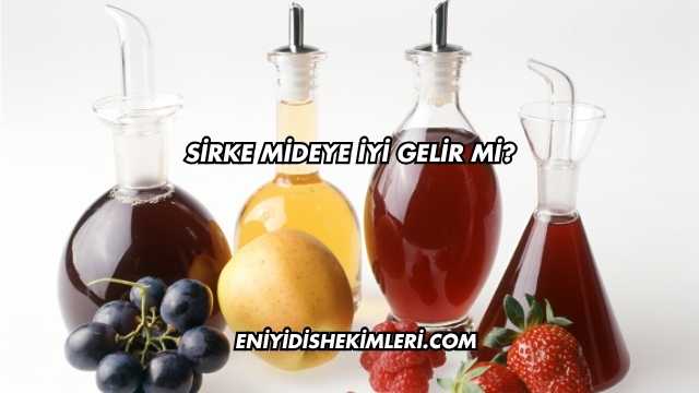 Sirke Mideye İyi Gelir mi?