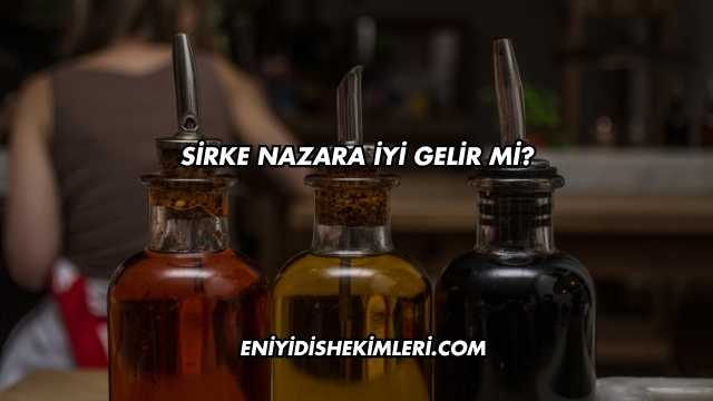 Sirke Nazara İyi Gelir mi?
