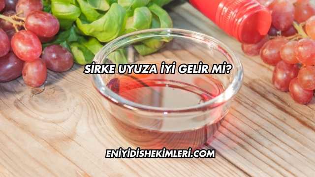 Sirke Uyuza İyi Gelir mi?