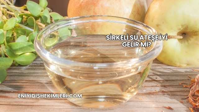 Sirkeli Su Ateşe İyi Gelir mi?