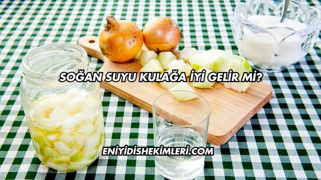 Soğan Suyu Kulağa İyi Gelir mi?