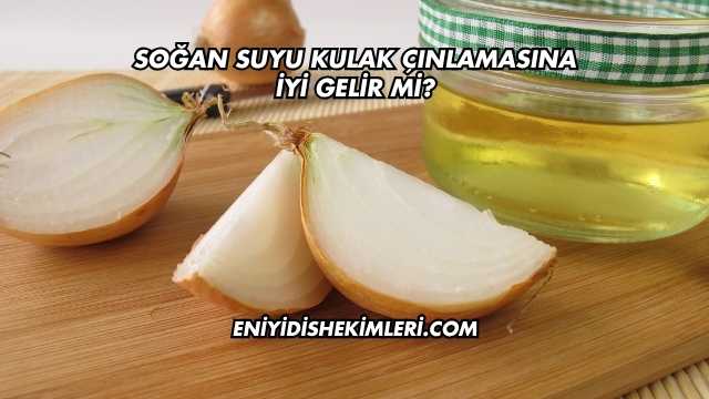 Soğan Suyu Kulak Çınlamasına İyi Gelir mi?