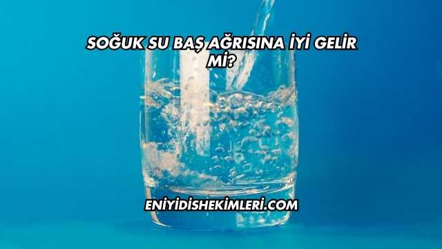 Soğuk Su Baş Ağrısına İyi Gelir mi?