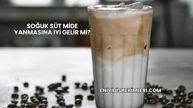 Soğuk Süt Mide Yanmasına İyi Gelir mi?