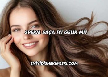 Sperm Saça İyi Gelir mi?