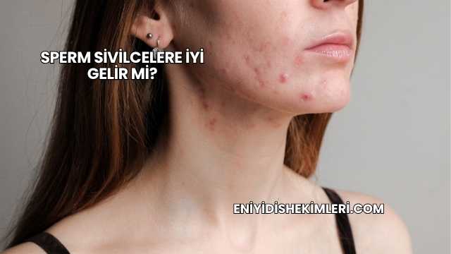 Sperm Sivilcelere İyi Gelir mi?