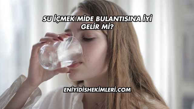 Su İçmek Mide Bulantısına İyi Gelir mi?