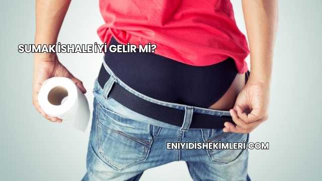 Sumak İshale İyi Gelir mi?
