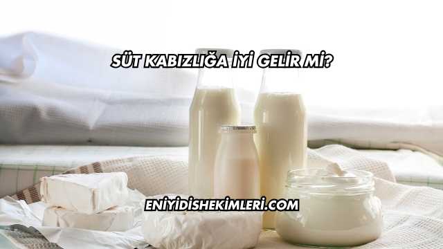 Süt Kabızlığa İyi Gelir mi?