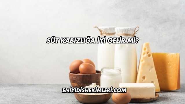 Süt Kabızlığa İyi Gelir mi?