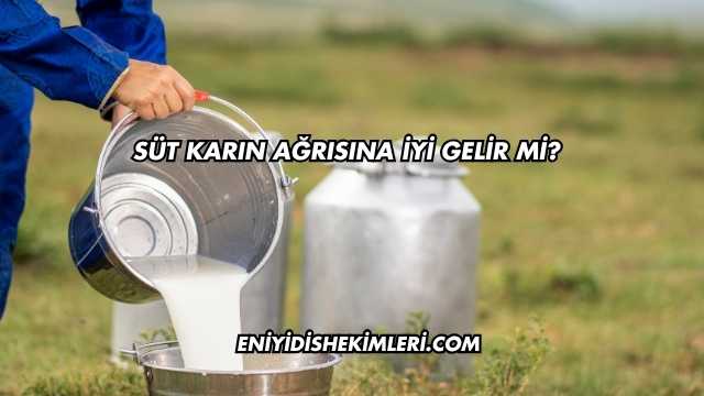 Süt Karın Ağrısına İyi Gelir mi?