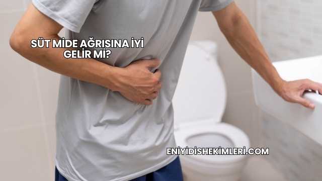 Süt Mide Ağrısına İyi Gelir mi?
