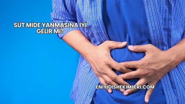 Süt Mide Yanmasına İyi Gelir mi?