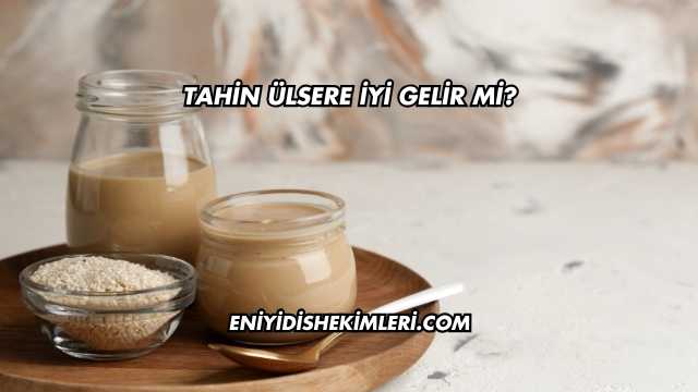 Tahin Ülsere İyi Gelir mi?