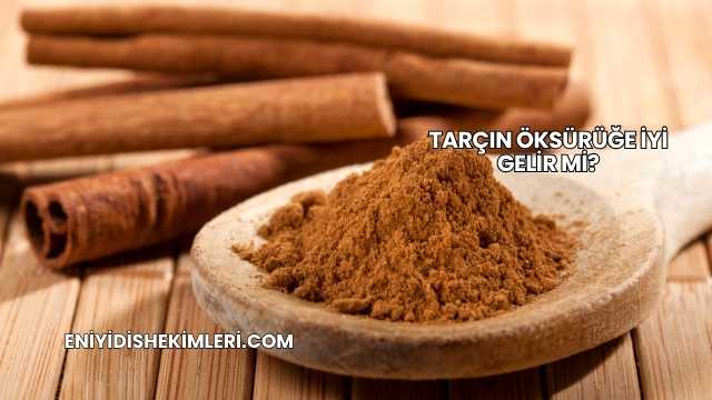 Tarçın Öksürüğe İyi Gelir mi?