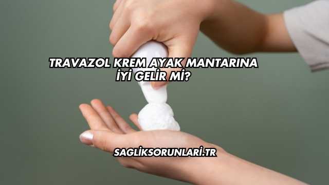 Travazol Krem Ayak Mantarına İyi Gelir mi?