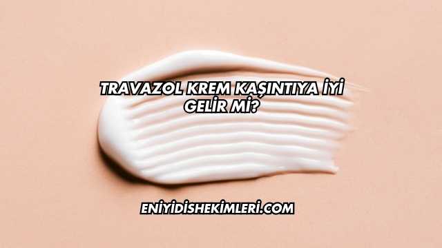 Travazol Krem Kaşıntıya İyi Gelir mi?